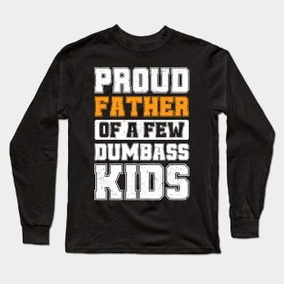Proud Father Of A Few Dumbass Kids Cool Vintage Father's Day Long Sleeve T-Shirt